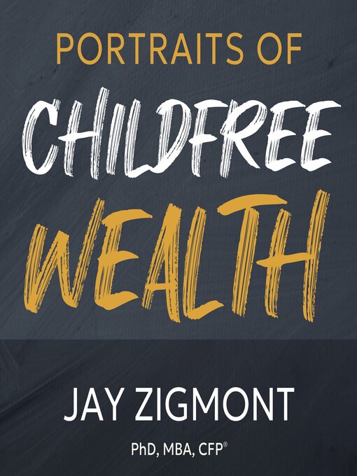 Title details for Portraits of Childfree Wealth by Jay Zigmont, PhD, CFP® - Wait list